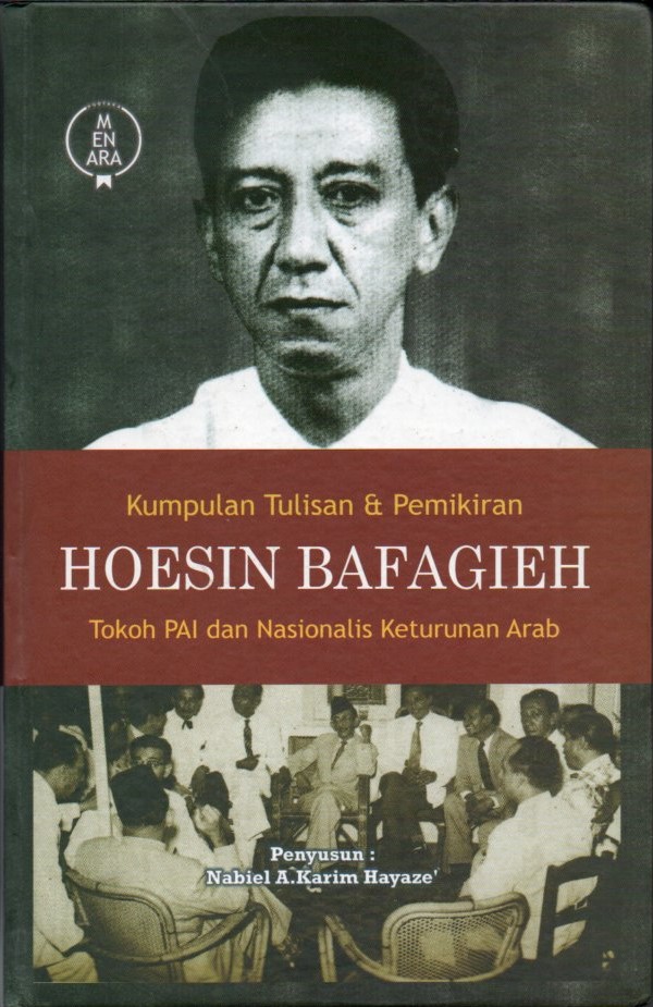 Cover Kumpulan tulisan & pemikiran Hoesin Bafagieh :  tokoh PAI dan nasionalis keturunan arab / Nabiel A. Karim Hayaze; penyunting, Abdullah Al-Jufri