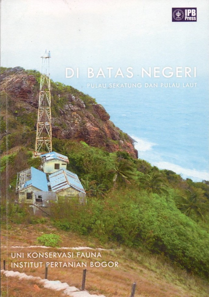 Cover Di batas negeri :  Pulau Sekatung dan Pulau Laut / Andi Arya Fajar, Meinita Sari, Peniwidiyanti, dkk.