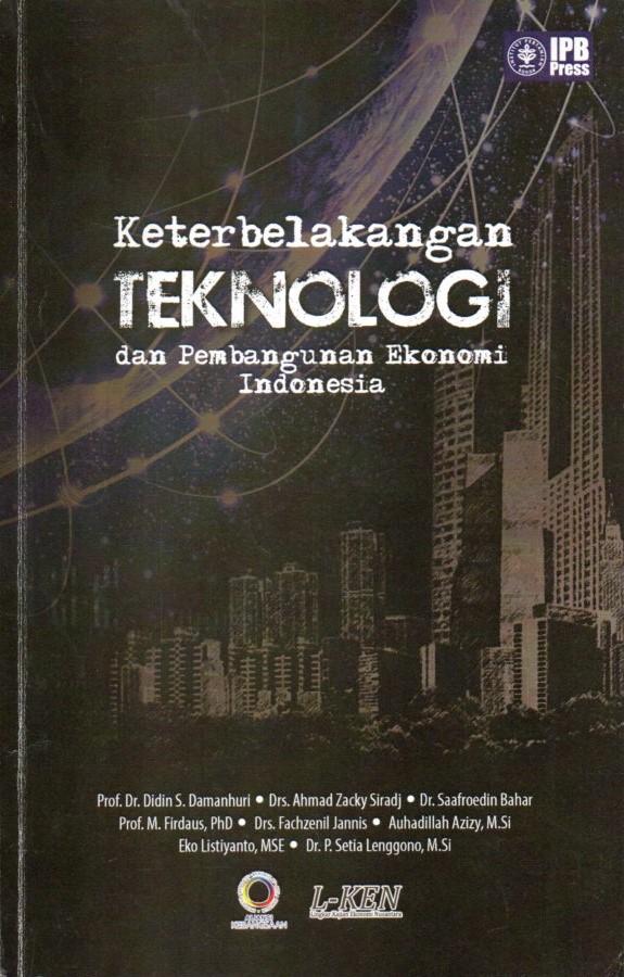 Cover Keterbelakangan teknologi dan pembangunan ekonomi Indonesia / Didin S. Damanhuri, Ahmad Zacky Siradj, Saafroedin Bahar, dkk.