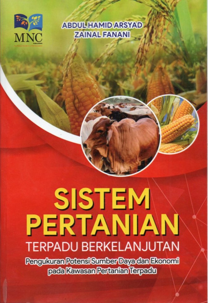 Cover Sistem pertanian terpadu berkelanjutan :  penukuran potensi sumber daya dan ekonomi pada kawasan pertanian terpadu / Abdul Hamid Arsyad, Zainal Fanani
