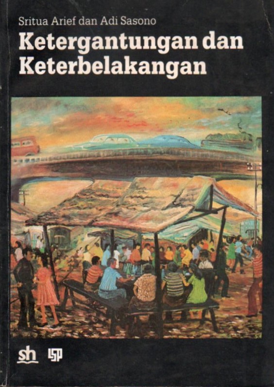 Cover Ketergantungan dan keterbelakangan :  sebuah studi kasus / Sritua Arief, Adi Sasono