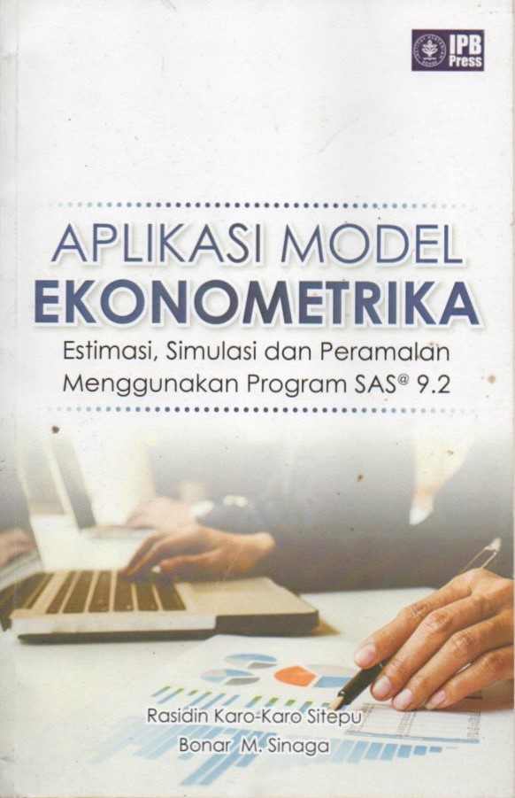 Cover Aplikasi model ekonometrika :  estimasi, simulasi dan peramalan menggunakan program SAS 9.2 / Rasidin Karo Karo Sitepu, Bonar M. Sinaga
