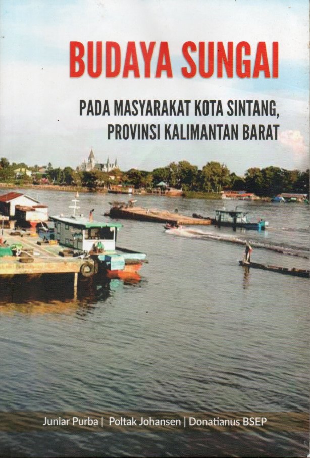 Cover Budaya sungai pada masyarakat Kota Sintang, Provinsi Kalimantan Barat / Juniar Purba, Poltak Johansen, Donatianus BSEP