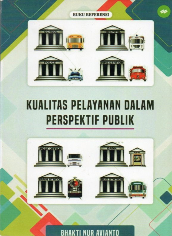 Cover Kualitas pelayanan dalam perspektif publik / Bhakti Nur Avianto; editor, Vivi Meilinda