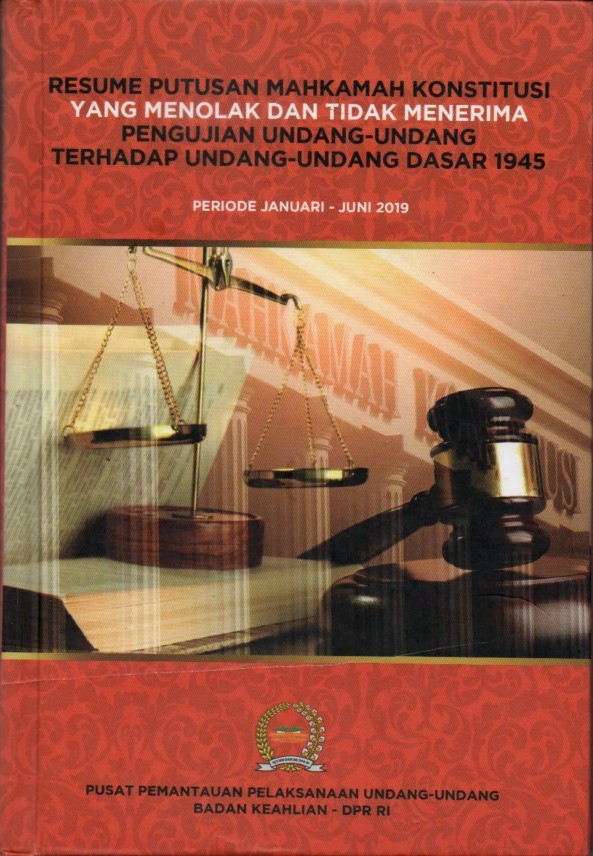 Cover Resume putusan mahkamah konstitusi yang menolak dan tidak menerima pengujian undang-undang terhadap undang-undang dasar 1945 :  periode Januari-Juni 2019 / Pusat Pemantauan Pelaksanaan Undang-Undang Badan Keahlian DPR RI
