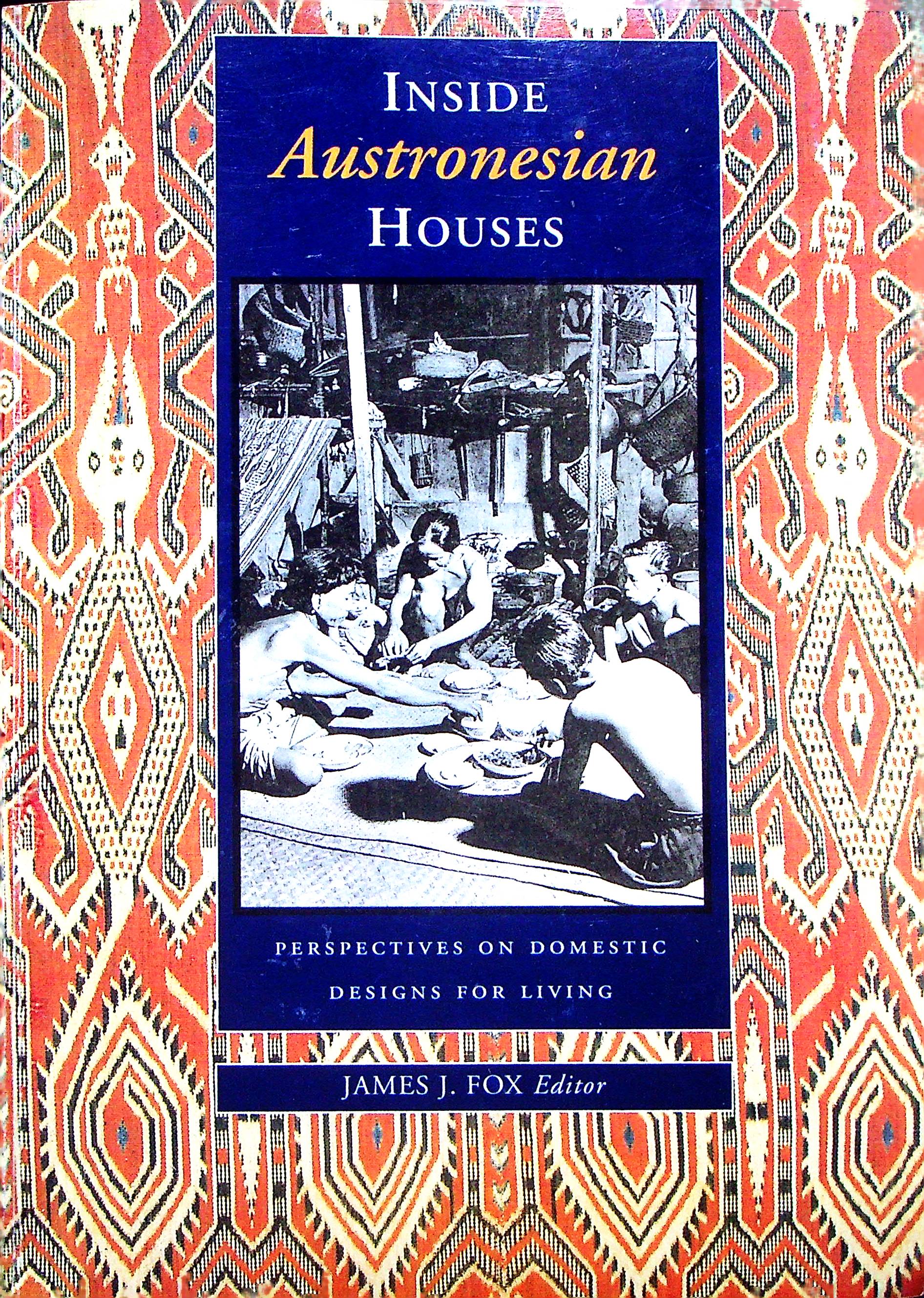 Cover Inside Austronesian house :  perspective on domestic design for living / editor, James J.Fox