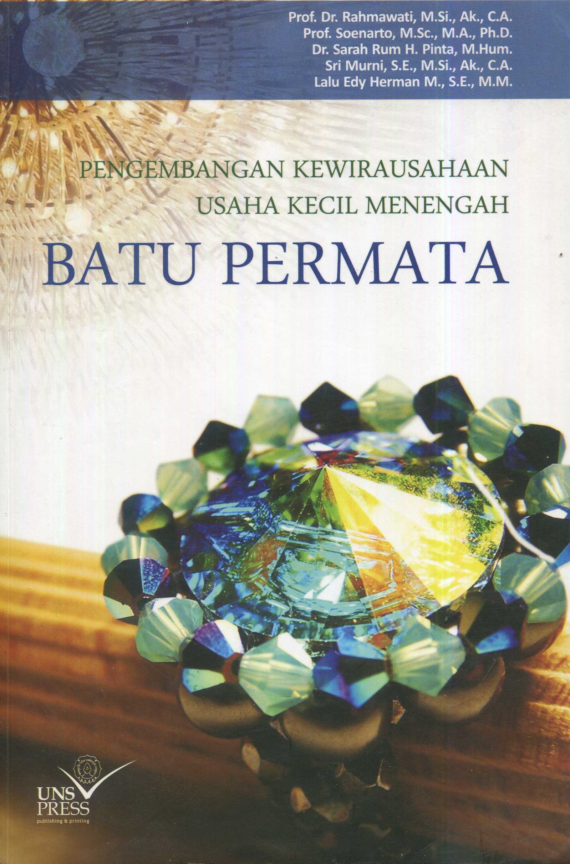 Cover Pengembangan kewirausahaan usaha kecil menengah batu permata / Prof. Dr. Rahmawati, M.Si., Ak., C.A., Prof. Soenarto, M.Sc., M.A., Ph.D., Dr. Sarah Rum H Pinta, M.Hum., Lalu Edy Herman M., S.E., M.M.; editor, Sri Wahyuni Agustiningsih, S.E., M.Si