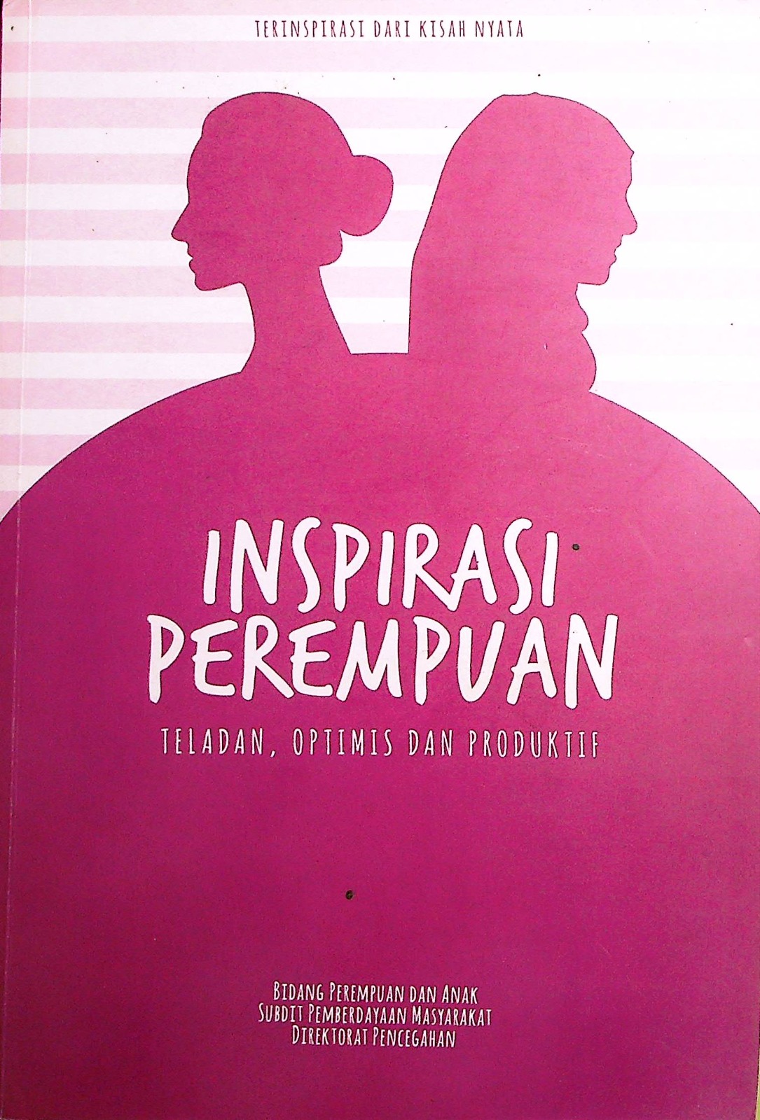 Cover Inspirasi perempuan :  teladan, optimis dan produktif / Dr. Devie Rahmawati, M.Hum, Dra. Haryana Susie.,M.A., Mila Viendyasari, S.Sos., M.Si.; editor, Muhammad Khorul Anwar, Ida Isnaini, S.Psi., Nadine Christy