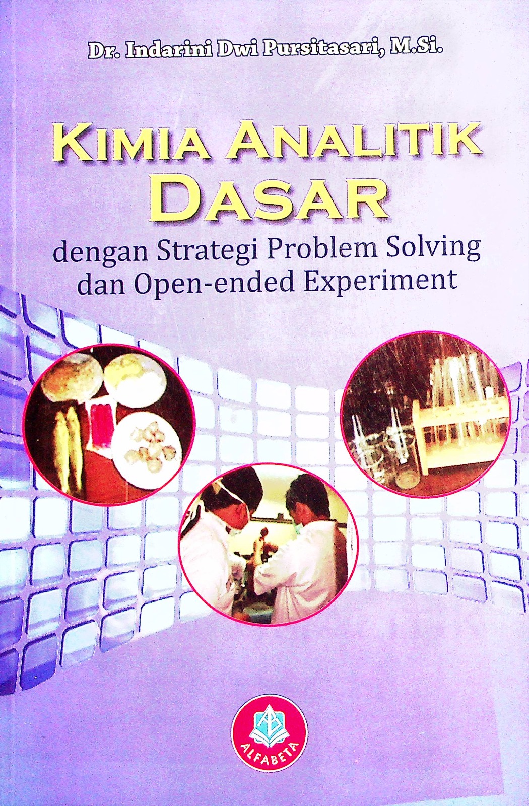 Cover Kimia analitik dasar dengan strategi problem solving dan open ended experiment / Dr. Indrarini Dwi Puspitasari, M.Si.; editor, Prof. Dr. Anna Permanasari, M.Si