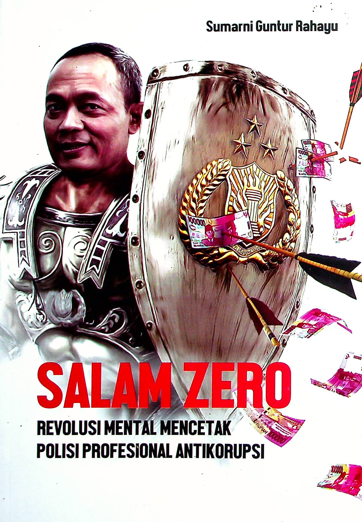 Cover Salam zero :  Revolusi mental mencetak polisi antikorupsi / Sumarni Guntur Rahayu; editor, Nurcholis MA Basyari