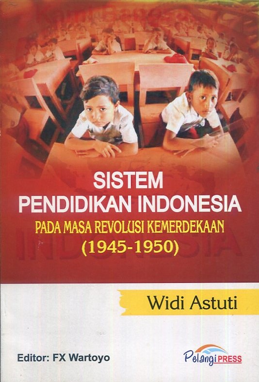 Cover Sistem pendidikan Indonesia pada masa revolusi kemerdekaan ( 1945-1950) / Widi Astutik; editor, FX. Wartoyo