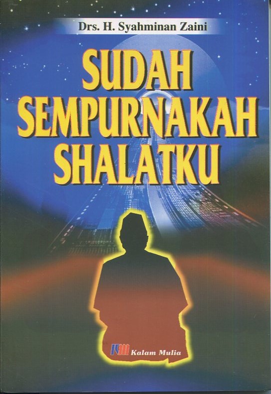 Cover Sudah sempurnakah shalatku / Drs. H. Syahminan Zaini