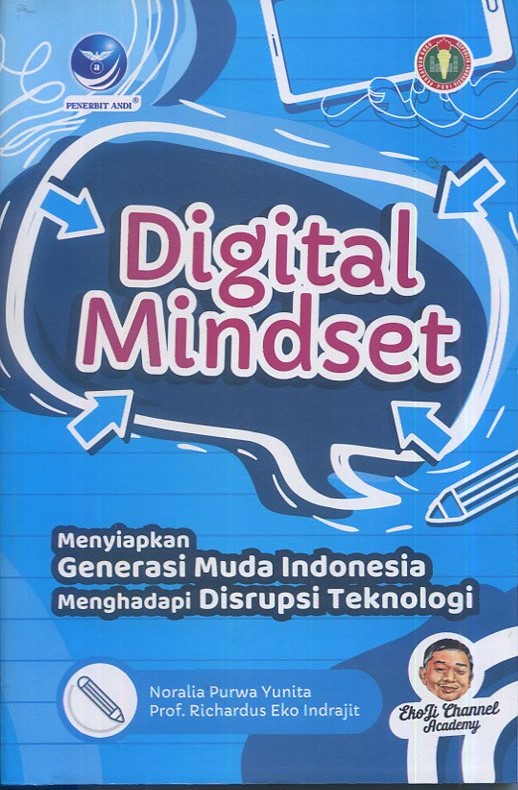 Cover Digital mindset :  Menyiapkan generasi muda Indonesia menghadapi disprupsi teknologi / Noralia Purna Yunita, Prof. Richardus Eko Idrajit