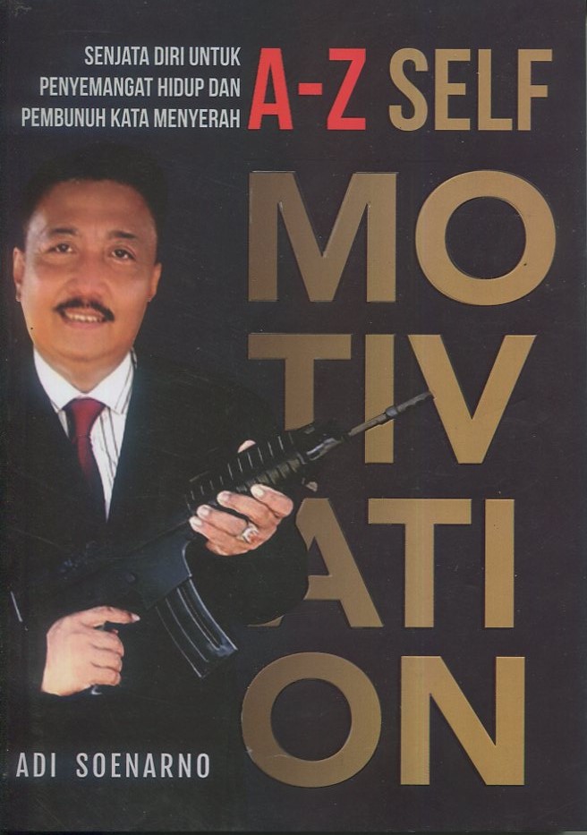 Cover A-Z Self motivation :  Senjata diri untuk penyemangat hidup dan pembunuh kata menyerah / Adi Soenarno