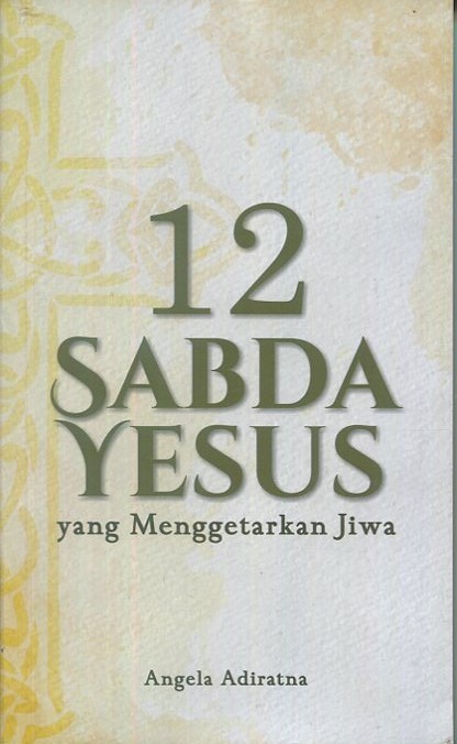 Cover Dua belas Sabda Yesus yang menggetarkan jiwa / Anggela Adiratna