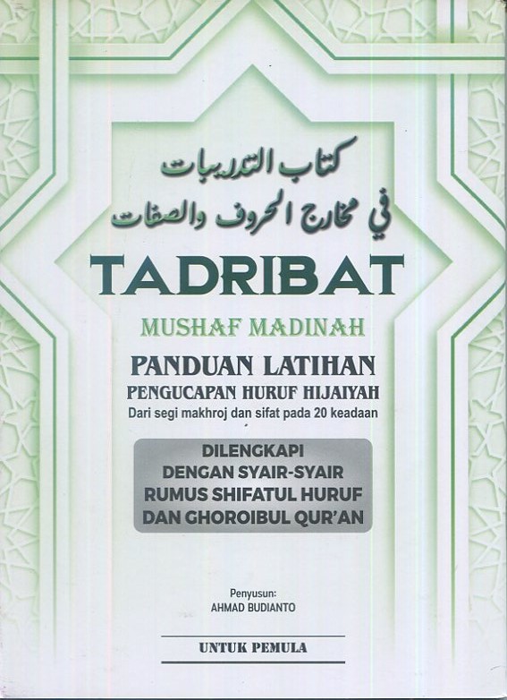Cover Tadribat mushaf Madinah panduan latihan pengucapan huruf hijaiyah :  dari segi makhroj dan sifat pada 20 keadaan / Ahmad Budianto