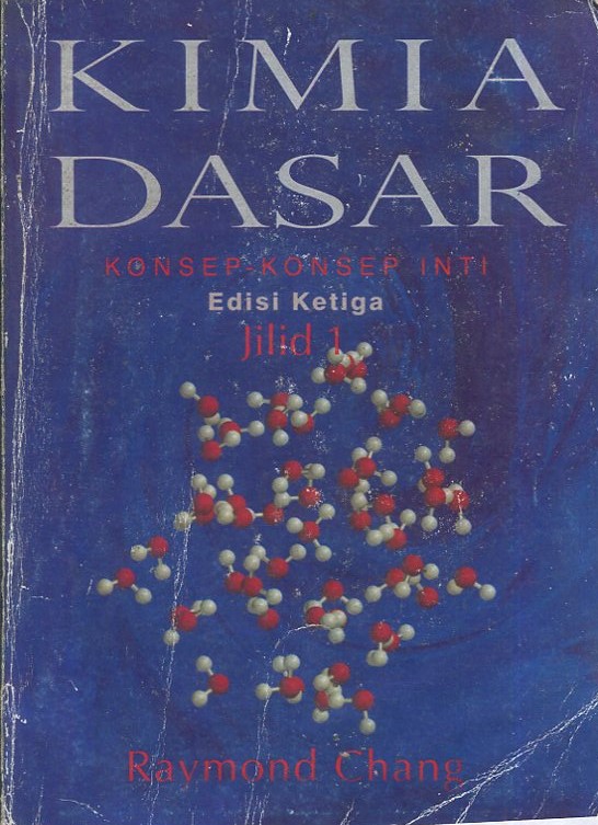 Cover Kimia dasar :  konsep--konsep inti jilid I / Raymond Chang; Alih bahasa, Muhammad Abdul Kadir Martoprawiro, Ph.D., Indra Noviandri, Ph.D.,Deana Wahyuningrum, M.Si., Dr. Buchari., Ismunandar, Ph.D., Drs. Hiskia Ahmad, Dr. I Nyoman Marsih, Drs. Hidayat Muchsinuddin; editor, Lemeda Sumarmata, S.T