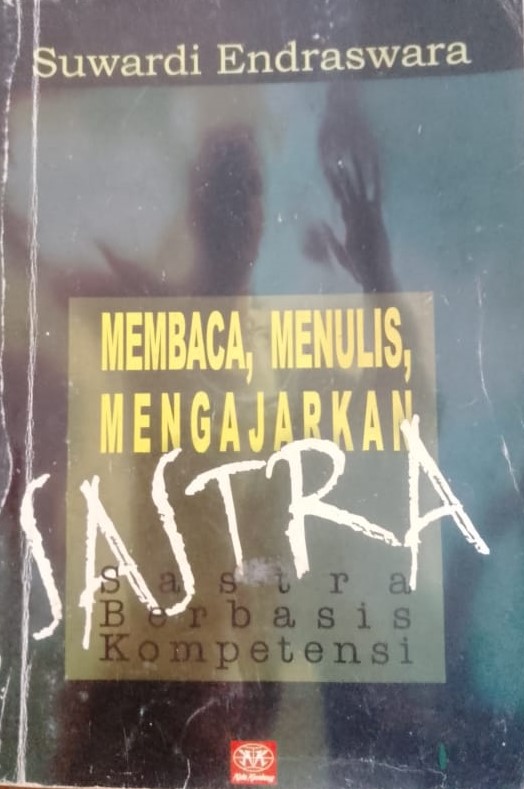 Cover Membaca, menulis, mengajarkan sastra :  Sastra berbasis kompetensi / Suwardi Endraswara; penyunting, Aning Ayu Kusuma