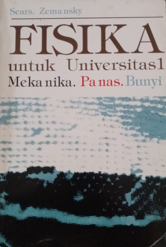 Cover Fisika untuk Universitas :  Mekanika,panas, dan bunyi / Francis Weston Sears, Mark W. Zemansky; penyadur, Ir. Soedarjana, Drs. Amir Achmadna