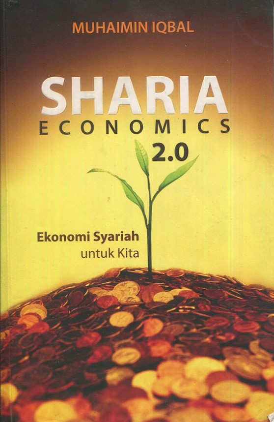 Cover Sharia economics 2.0 :  Ekonomi syariah untuk kita / Muhaimin Iqbal