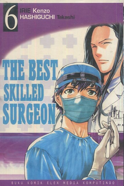 Cover The Best Skillled Surgeon :  buku 6 / Irie Kenzo