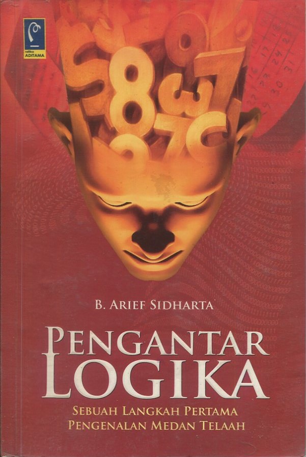 Cover Pengantar logika - sebuah langkah pertama pengenalan medan telaah / Prof. Dr. Arief Sidharta, SH; editor, Aep Gunarsa, SH