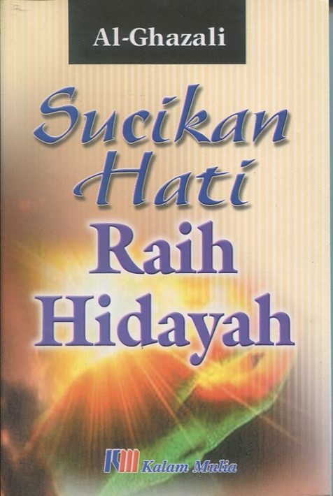 Cover Sucikan hati raih hidayah / Al-Ghazali; alih bahasa, Fuad Kauma