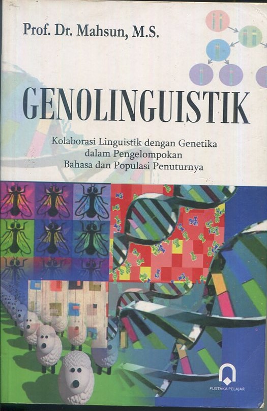 Cover Genolinguistik :  kolaborasi linguistik dengan genetika dalam pengelompokan bahasa dan populasi penuturnya / Prof. Dr. Mahsun, M.S; pemeriksa aksara, Rh. Widada