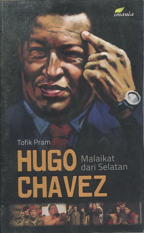 Cover Hugo Chavez :  Malaikat dari selatan / Tofik Pram