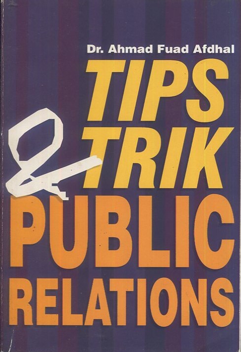 Cover Tips&Trik public Relation / Ahmad Fuad Afdhal; editor, Rasmi Retnaningtyas