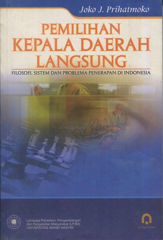 Cover Pemilihan kepala daerah langsung :  Filosofi sistem dan problema penerapan di Indonesia / Joko J. Prihatmoko