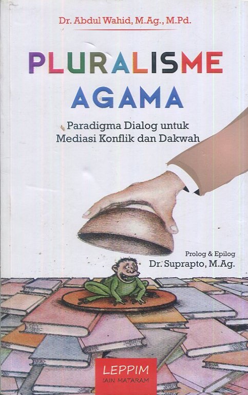 Cover Pluralisme Agama :  paradigma dialog untuk resolusi konflik dan dakwah / Dr. Abdul Wahid, M.Ag., M.Pd