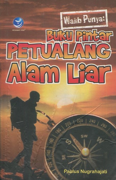 Cover Wajib punya :  buku pintar petualang alam liar / Paulus Nugrahajati; editor, Hernita P