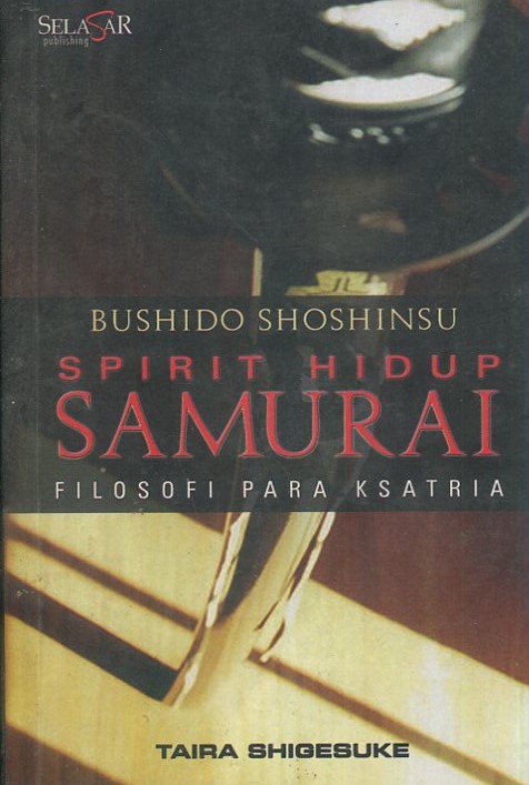 Cover Bushido Shoshinsu spirit hidup samurai filosofi para ksatria / Taira Shigesuke; penerjemah, Teguh Wahyu Utomo; editor bahasa, Sandiantoro