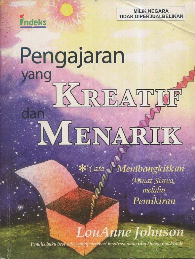 Cover Pengajaran yang kreatif dan menarik :  cara membangkitkan minat siswa melalui pemikiran / LouAnne Johnson; pengalih bahasa, Dani Dharyani; penyunting; Bambang Sarwaji, S.E
