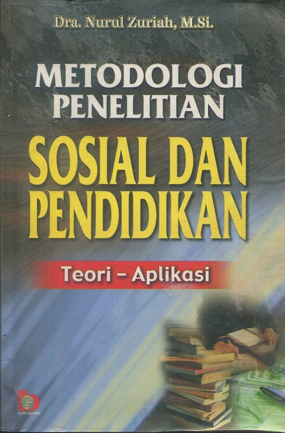 Cover Metodologi penelitian sosial dan pendidikan :  Teori-Aplikasi / Dra. Nurul Zuriah, M.Si