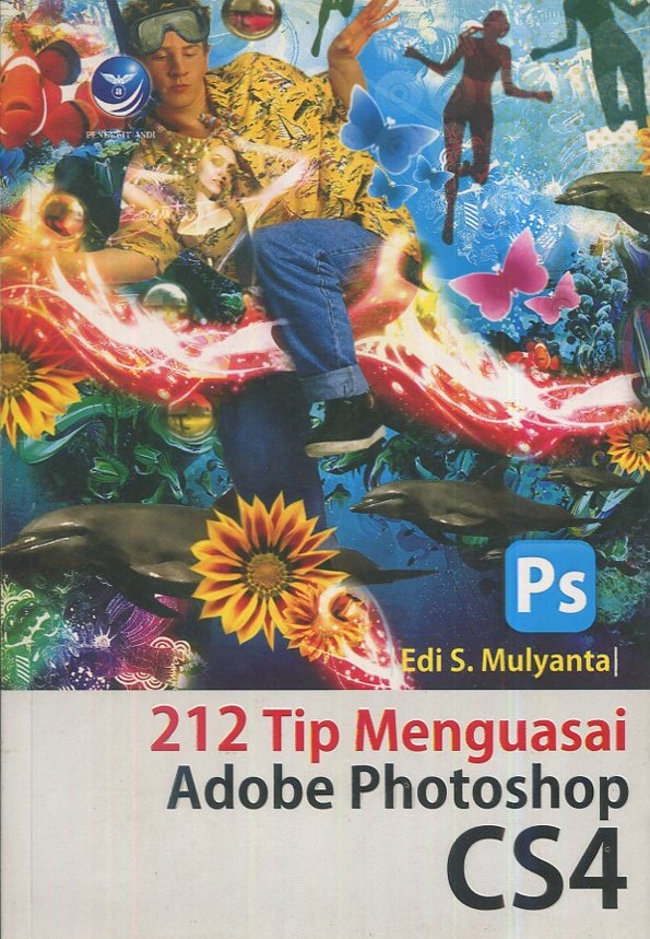 Cover 212 tip menguasai adobe photoshop CS4 / Edi S Mulyanta; editor, Fl. Sigit Suyantoro