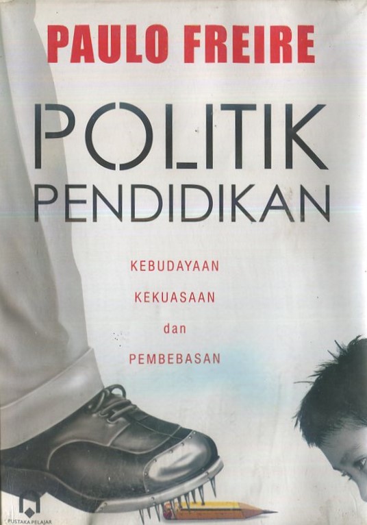 Cover Politik pendidikan :  Kebudayaan kekuasaan dan pembebasan / Paulo Freire