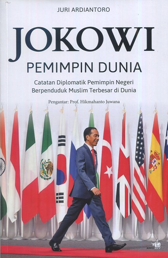Cover Jokowi Pemimpin Dunia :  Catatan Diplomatik Pemimpin Negeri Berpenduduk Muslim Terbesar di Dunia / Juri Ardiantoro