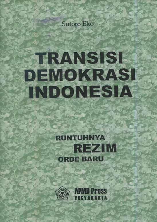 Cover Transisi demokrasi Indonesia :  Runtuhnya Rezim Orde Baru / Sutoro Eko