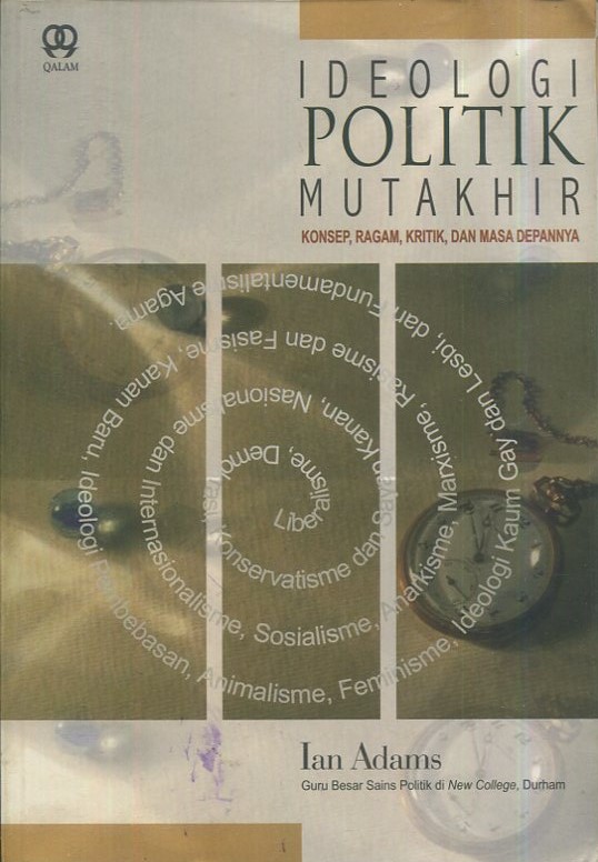 Cover Ideologi politik mutakhir :  Konsep, ragam, kritik dan masa depannya / Ian Adams