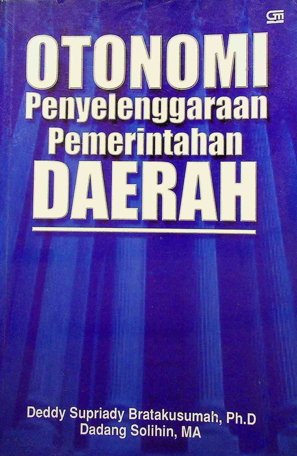 Cover Otonomi penyelenggaraan pemerintahan daerah / Deddy Supriady Bratakusumah,Ph.D, Dadang Sholihin, MA