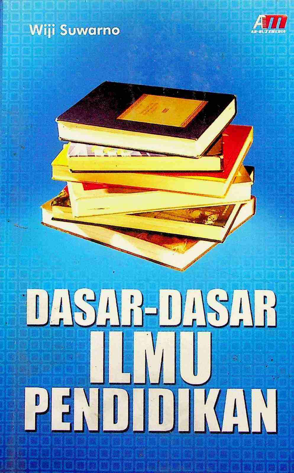 Cover Dasar-dasar ilmu pendidikan / Wiji Suwarno; editor, Ilya Muhsin