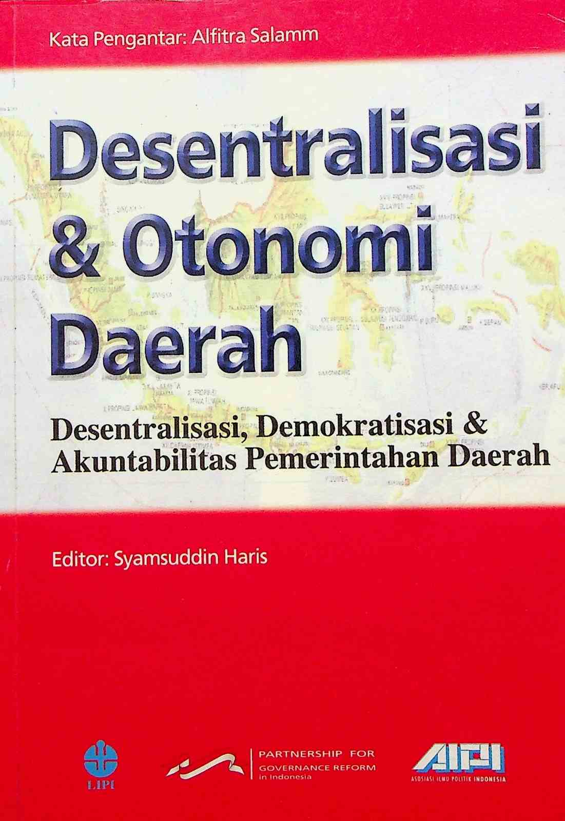 Cover Desentralisasi dan otonomi daerah :  desentralisasi, demokratis & akuntabilitas pemerintah daerah / editor, Syamsuddin Haris