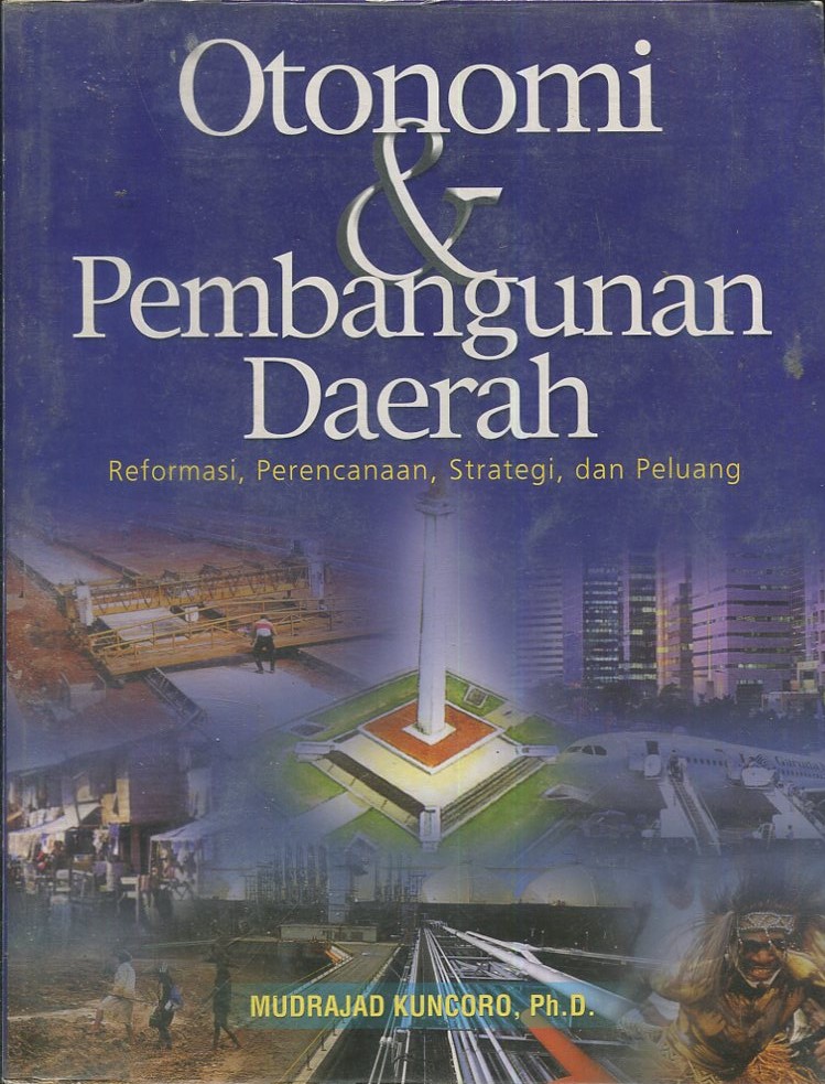Cover Otonomi dan pembangunan daerah :  Reformasi, Perencanaan, Strategi dan Peluang / Mudrajad Kuncoro, Ph.D.