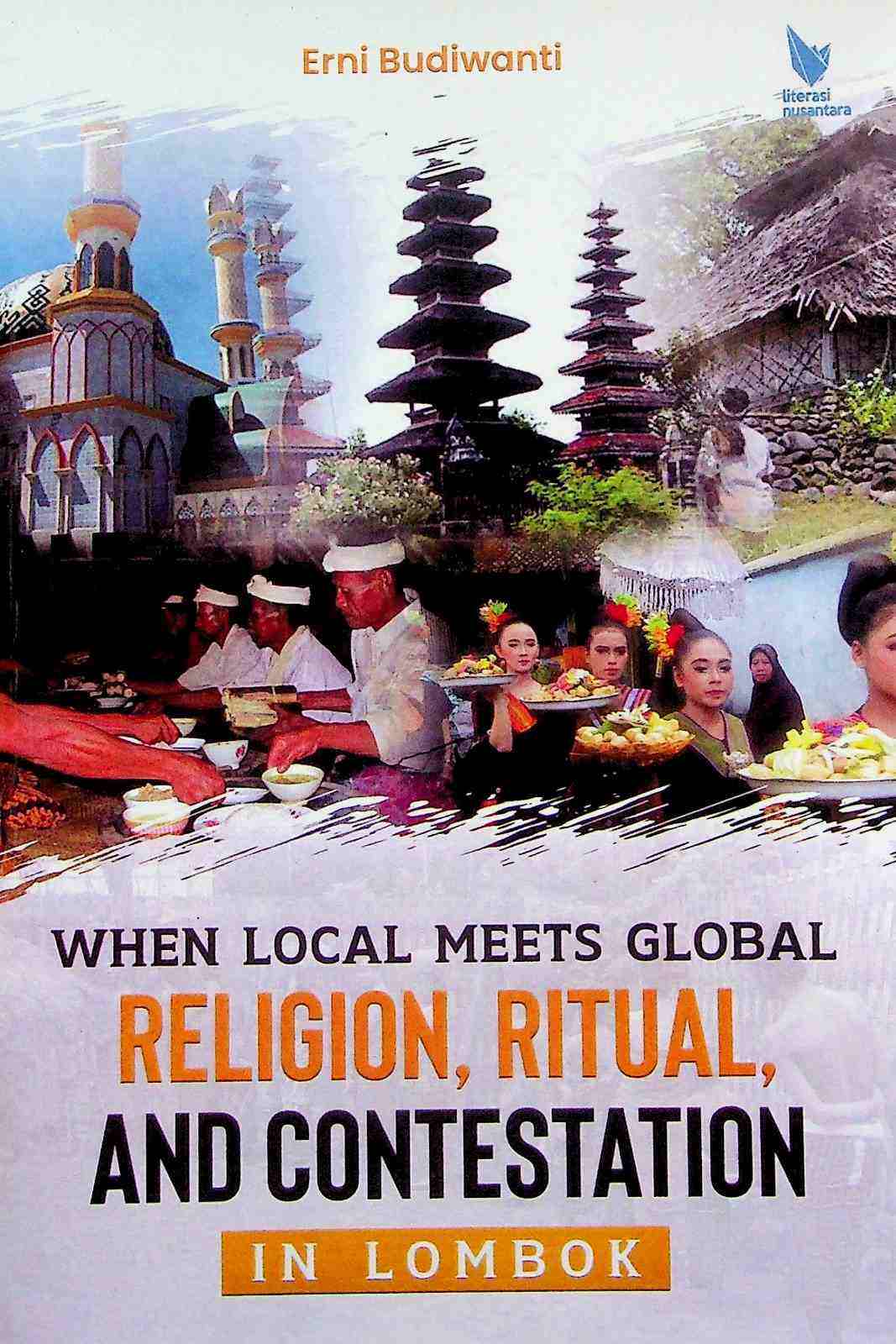 Cover When local meets global :  religion, ritual, and conestation in Lombok / Erni Budiwanti