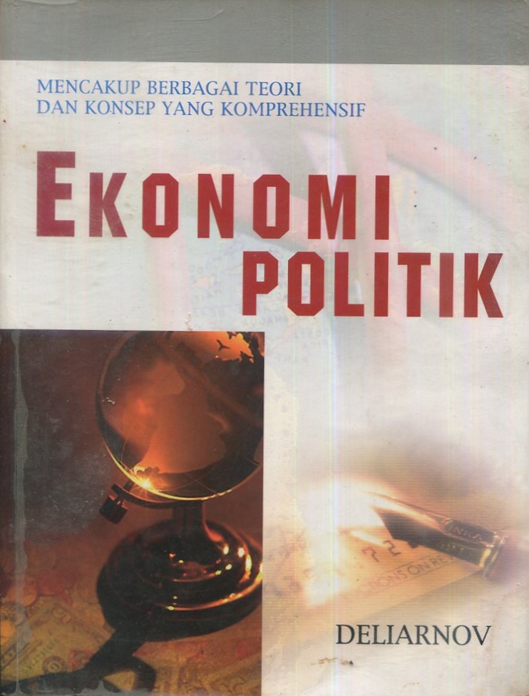 Cover Ekonomi politik :  Mencakup berbagai teori dan konsep yang komprehensip / Drs. Deliarnov, M.Sc.