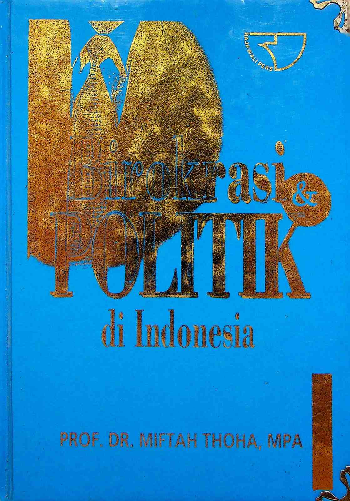 Cover Birokrasi dan politik di Indonesia / Miftah Thoha
