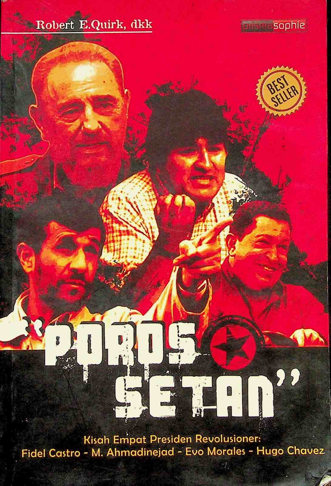 Cover Poros setan :  kisah empat presiden revolusioner : Fidel Castro, M. Ahmadinejad, Evo Morales, HugoChaves / Robert E. Quirk; penerjemah, Abdul Qodir Shaleh; editor, Illyya Muhsin
