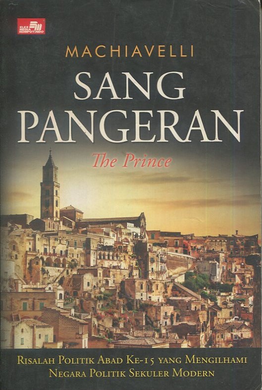 Cover Sang Pangeran The Prince :  Risalah politik abad ke-15 yang mengilhami negara politik sekuler modern / Niccolo Machiavelli